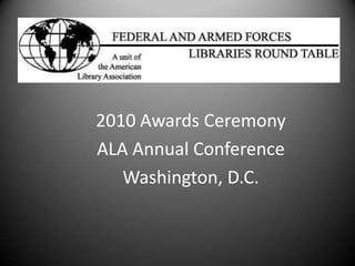 2010 Awards Ceremony ALA Annual Conference Washington, D.C. 