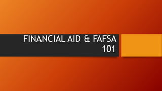 FINANCIAL AID & FAFSA
101
 