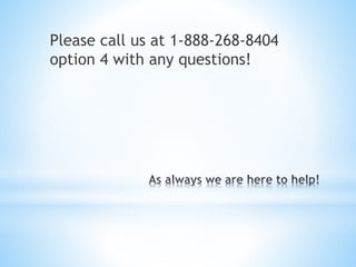 Please call us at 1-888-268-8404
option 4 with any questions!
 