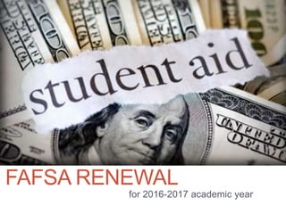FAFSA RENEWAL
for 2016-2017 academic year
 