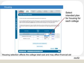 Housing
Housing selection affects the college total cost and may affect financial aid
Select
intended plan
for housing for
each college
 