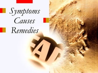 Symptoms
Remedies
Causes
 