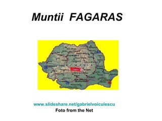 Muntii  FAGARAS www.slideshare.net/gabrielvoiculescu Foto from the Net 