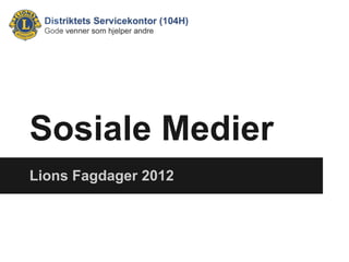 Sosiale Medier
Lions Fagdager 2012
 