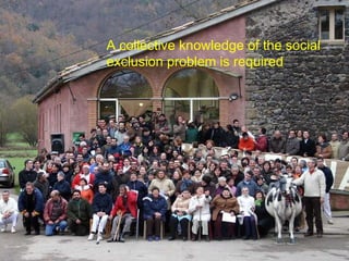 A collective knowledge of the social exclusion problem is required  
