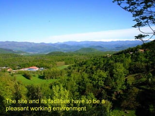 The site and its facilities have to be a pleasant working environment   