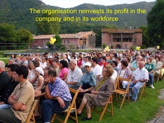 The organisation reinvests its profit in the company and in its workforce 