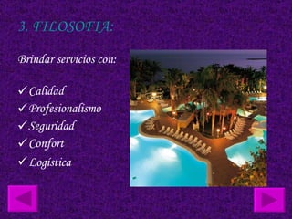 3. FILOSOFIA: Brindar servicios con: Calidad  Profesionalismo  Seguridad  Confort  Logística   