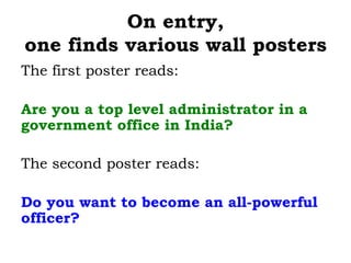 On entry,
one finds various wall posters
The first poster reads:
Are you a top level administrator in a
government office ...