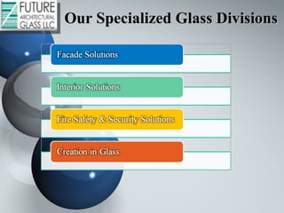 Our Specialized Glass DivisionsOur Specialized Glass Divisions
 