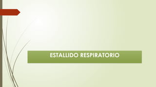 ESTALLIDO RESPIRATORIO
 
