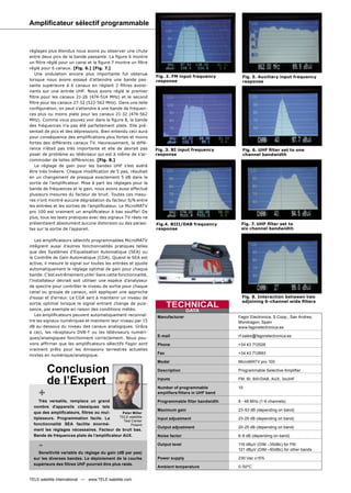 Ampliﬁcateur sélectif programmable


réglages plus étendus nous avons pu observer une chute
entre deux pics de la bande passante. La ﬁgure 6 montre
un ﬁltre réglé pour un canal et la ﬁgure 7 montre un ﬁltre
réglé pour 6 canaux. [Fig. 6.] [Fig. 7.]
   Une ondulation encore plus importante fut obtenue
                                                               Fig. 2. FM input frequency       Fig. 5. Auxiliary input frequency
lorsque nous avons essayé d'atteindre une bande pas-           response                         response
sante supérieure à 6 canaux en réglant 2 ﬁltres avoisi-
nants sur une entrée UHF. Nous avons réglé le premier
ﬁltre pour les canaux 21-26 (474-514 MHz) et le second
ﬁltre pour les canaux 27-32 (522-562 MHz). Dans une telle
conﬁguration, on peut s’attendre à une bande de fréquen-
ces plus ou moins plate pour les canaux 21-32 (474-562
MHz). Comme vous pouvez voir dans la ﬁgure 8, la bande
des fréquences n’a pas été parfaitement plate. Elle pré-
sentait de pics et des dépressions. Bien entendu ceci aura
pour conséquence des ampliﬁcations plus fortes et moins
fortes des différents canaux TV. Heureusement, la diffé-
rence n’était pas très importante et elle de devrait pas       Fig. 3. BI input frequency       Fig. 6. UHF ﬁlter set to one
poser de problème au téléviseur qui est à même de s’ac-        response                         channel bandwidth
commoder de telles différences. [Fig. 8.]
   Le réglage de gain pour les bandes UHF s’est avéré
être très linéaire. Chaque modiﬁcation de 5 pas, résultait
en un changement de presque exactement 5 dB dans la
sortie de l’ampliﬁcateur. Mise à part les réglages pour la
bande de fréquences et le gain, nous avons aussi effectué
plusieurs mesures du facteur de bruit. Toutes ces mesu-
res n’ont montré aucune dégradation du facteur S/N entre
les entrées et les sorties de l’ampliﬁcateur. Le MicroMATV
pro 100 est vraiment un ampliﬁcateur à bas soufﬂe! De
plus, tous les tests pratiques avec des signaux TV réels ne
présentaient absolument aucune distorsion ou des parasi-       Fig.4. BIII/DAB frequency       Fig. 7. UHF ﬁlter set to
tes sur la sortie de l’appareil.                               response                        six channel bandwidth

    Les ampliﬁcateurs sélectifs programmables MicroMATV
intègrent aussi d’autres fonctionnalités pratiques telles
que des Systèmes d'Equalisation Automatique (SEA) ou
le Contrôle de Gain Automatique (CGA). Quand le SEA est
active, il mesure le signal sur toutes les entrées et ajuste
automatiquement le réglage optimal de gain pour chaque
bande. C’est extrêmement utile! Sans cette fonctionnalité,
l’installateur devrait soit utiliser une espèce d’analyseur
de spectre pour contrôler le niveau de sortie pour chaque
canal ou groupe de canaux, soit appliquer une approche
d'essai et d’erreur. Le CGA sert à maintenir un niveau de                                      Fig. 8. Interaction between two
                                                                                               adjoining 6-channel wide ﬁlters
sortie optimal lorsque le signal entrant change de puis-
sance, par exemple en raison des conditions météo.
                                                                     TECHNICAL
                                                                              DATA
    Les ampliﬁcateurs peuvent automatiquement reconnaî-        Manufacturer                   Fagor Electronica, S.Coop., San Andres,
tre les signaux numériques et maintenir leur niveau par 15                                    Mondragon, Spain
dB au-dessous du niveau des canaux analogiques. Grâce                                         www.fagorelectronica.es
à ceci, les récepteurs DVB-T ou les téléviseurs numéri-
                                                               E-mail                         rf.sales@fagorelectronica.es
ques/analogiques fonctionnent correctement. Nous pou-
vons afﬁrmer que les ampliﬁcateurs sélectifs Fagor sont        Phone                          +34 43 712526
vraiment prêts pour les émissions terrestres actuelles
                                                               Fax                            +34 43 712893
mixtes en numérique/analogique.
                                                               Model                          MicroMATV pro 100

         Conclusion                                            Description                    Programmable Selective Ampliﬁer


         de l’Expert                                           Inputs

                                                               Number of programmable
                                                                                              FM, BI, BIII/DAB, AUX, 3xUHF

                                                                                              10
    +                                                          ampliﬁers/ﬁlters in UHF band

     Très versatile, remplace un grand                         Programmable ﬁlter bandwidth   8 - 48 MHz (1-6 channels)
  nombre d'appareils classiques tels
                                                               Maximum gain                   23-53 dB (depending on band)
  que des ampliﬁcateurs, ﬁltres ou mul-       Peter Miller
  tiplexeurs. Programmation facile. La      TELE-satellite
                                                               Input adjustment               23-25 dB (depending on band)
                                              Test Center
  fonctionnalité SEA facilite énormé-              Poland
                                                               Output adjustment              20-25 dB (depending on band)
  ment les réglages nécessaires. Facteur de bruit bas.
  Bande de fréquences plate de l'ampliﬁcateur AUX.             Noise factor                   6-8 dB (depending on band)

    -                                                          Output level                   116 dBµV (DIM –35dBc) for FM
                                                                                              121 dBµV (DIM –60dBc) for other bands
    Sensitivité variable du réglage du gain (dB par pas)
  sur les diverses bandes. Le déploiement de la courbe         Power supply                   230 Vac ±15%
  supérieure des ﬁltres UHF pourrait être plus raide.
                                                               Ambient temperature            0-50ºC


TELE-satellite International — www.TELE-satellite.com
 