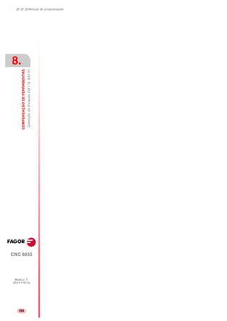 Manual de programação
CNC 8035
8.
COMPENSAÇÃODEFERRAMENTAS
Detecçãodechoques(G41N,G42N)
MODELO ·T·
(SOFT V16.1X)
104
 