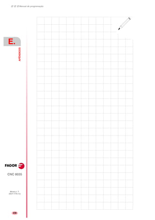 CNC 8035
E.
APÊNDICES
MODELO ·T·
(SOFT V16.1X)
238
Manual de programação
 