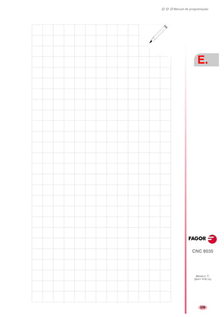 CNC 8035
E.
MODELO ·T·
(SOFT V16.1X)
239
Manual de programação
 