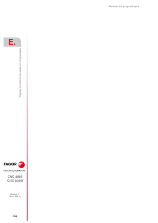·354·
Manual de programação
CNC 8055
CNC 8055i
E.
MODELO ·T·
SOFT: V02.2X
Páginas
do
sistema
de
ajuda
em
programação
 