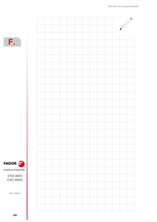 ·358·
Manual de programação
CNC 8055
CNC 8055i
F.
SOFT: V02.2X
 