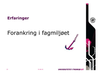 Erfaringer Forankring i fagmiljøet 01.06.10 