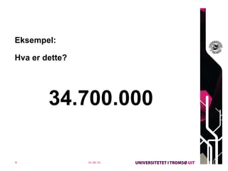 Eksempel: Hva er dette? 34.700.000  01.06.10 
