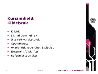 Kursinnhold: Kildebruk  Kritikk Digital dømmekraft Sitatrett og sitatbruk Opphavsrett Akademisk redelighet & plagiat Eksamensforskrifter Referanseteknikker 01.06.10 