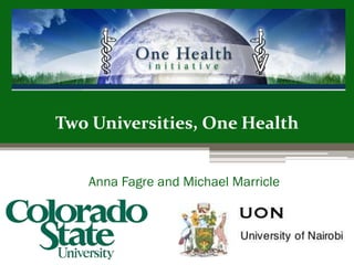 Two Universities, One Health
Anna Fagre and Michael Marricle
 