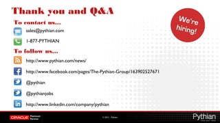 © 2012 – Pythian
Thank you and Q&A
http://www.pythian.com/news/
http://www.facebook.com/pages/The-Pythian-Group/163902527671
@pythian
http://www.linkedin.com/company/pythian
1-877-PYTHIAN
sales@pythian.com
To contact us…
To follow us…
@pythianjobs
 