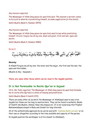 Abu Huraira reported:
The Messenger of Allah (may peace be upon him) said: The nearest a servant comes
to his Lord is when he is prostrating himself, so make supplication (in this state).
Sahih Muslim (Book 4, Number 0979)
Abu Huraira reported:
The Messenger of Allah (may peace be upon him) used to say while prostrating
himself: O Lord, forgive me all my sins, small and great, first and last, open and
secret.
Sahih Muslim (Book 4, Number 0980)
Du'aa 2:

Meaning:
O Allaah! Forgive me all my sins: the minor and the major, the first and the last, the
open and the hidden.
(Muslim & Abu `Awaanah.)
There are some other Du’aa which can be read in the Sajdah position.

It is Not Permissible to Recite Qur'an in Sujood:
‘Ali b. Abi Talib reported: The Messenger of Allah (may peace be upon him) forbade
me to recite (the Qur’an) in a state of bowing and prostration.
Sahih Muslim (Book 4 Hadith 972)
There are some other du'as which the Messenger of Allah(saw) used to say in his
Sajdah but these are too long to mention here. They can be found in authentic Books
of Hadith like Muslim, Ahmad, Nisai Abu Dawud etc. It is not surprising that Prophet
Muhammad(saw) stayed in Ruku and Saidah for long intervals.
All of the authentically approved du'as can be said with 'Subhana Rabbi yal aala' or on
their own or altogether according to the time available and capacity of the person.
In Sajdah position the worshipper is at his closest to Allah(swt).

 