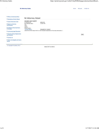 NJ Attorney Index
Office of Attorney Ethics
Disciplinary Review Board
Client Protection Fund
Board on Attorney
Certification
NJ Board of Bar Examiners
Pro Bono
Continuing Legal Education
Attorney Online Registration
and Payment
Contact Us
Índice de Abogados de Nueva
Jersey
NJ Attorney Detail
RICHARD LOUIS FAHERTY
NJ Attorney ID : 009551975
Bar Admission Date : 12/09/1975
City :
State :
County :
Phone Number :
Current Status : DISBARRED BY CONSENT
(Click the Current Status link for a more detailed explanation of the status description. )
 
Home NJCourts Contact Us
© Copyright NJ Judiciary 2012
BUILD 2017.0.0.00.02
NJ Attorney Index https://portal.njcourts.gov/webe5/AttyPAWeb/pages/attorneySearchResul...
1 of 1 11/7/2017 11:34 AM
 