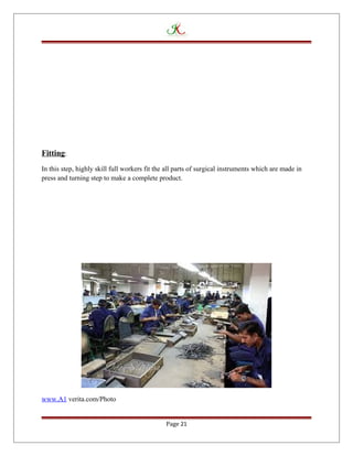 Fitting:
In this step, highly skill full workers fit the all parts of surgical instruments which are made in
press and turning step to make a complete product.
www.A1 verita.com/Photo
Page 21
 