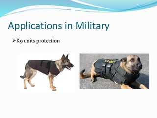 Applications in Military
K9 units protection
 