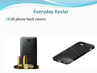 Everyday Kevlar
Cell phone back covers:
 