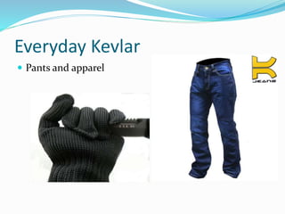 Everyday Kevlar
 Pants and apparel
 