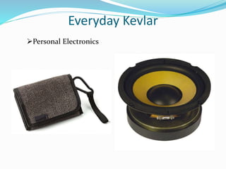 Everyday Kevlar
Personal Electronics
 
