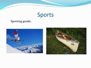 Sports
Sporting goods:
 