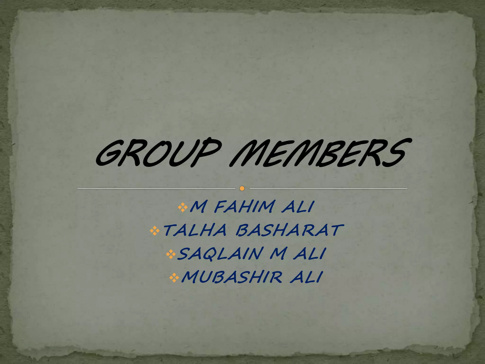 M FAHIM ALI
TALHA BASHARAT
SAQLAIN M ALI
MUBASHIR ALI