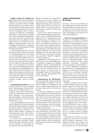 planung&analyse 4/2017 23
Insights erstellen, die Wirkung zei-
gen. Die oberste Priorität der betrieblichen
Marktforscher besteht darin, Forschungs-
ergebnisse und Insights stärker innerhalb
des Unternehmens zu verwenden und sie
wirklichwirksamwerdenzulassen.68Pro-
zent der Teilnehmer geben dies als Haupt-
ziel ihrer diesjährigen Arbeit an. Dies ist
angesichts der Ergebnisse einer ähnlichen
quantitativen Untersuchung auf globaler
Ebene unter betrieblichen Marktforschern
in Zusammenarbeit mit Greenbook keine
Überraschung: Damals glaubten die Be-
fragten, dass nur 45 Prozent der durch-
geführten Forschungsstudien echte und
nachhaltige Wirkung auf die getroffenen
geschäftlichen Entscheidungen innerhalb
der Unternehmen haben.
Dieses Ziel folgt der Einsicht: Eine Ver-
besserung des Return of Investment (ROI)
von Forschungsergebnissen und Insights
ist eine Notwendigkeit, wenn wir unseren
Einfluss als Branche aufrechterhalten wol-
len. Um diesem Ziel näher zu kommen,
wurden bereits einige Maßnahmen ergrif-
fen. Dazu zählt der Aufbau einer größeren
Nähe zu den Abteilungen im Unterneh-
men, und eine Sensibilisierung für deren
Herausforderungen und Bedürfnisse. For-
scher bemühen sich deren Bedarf an In-
sights auch mit Insights zu decken und sich
nichtmitderMitteilungvonStudienergeb-
nissen zufrieden zu geben. Die Unterstüt-
zung der internen Akteure beim unterneh-
merischen Handeln, steht im Vorder-
grund.
Forschung agiler gestalten. Die zweite
Priorität besteht für die meisten Befragten
darin, Untersuchungen schneller durchzu-
führen und den internen Kunden zu er-
möglichen, mehrere kleine Untersuchun-
gen für die verschiedenen Phasen der in-
ternen Marketing- und Innovationspro-
jekte durchzuführen. 45 Prozent haben die
agilere Gestaltung der Forschung auf ihrer
aktuellen To-do-Liste.
Die Forschung geht hier Hand in Hand
mit dem allgemeinen Trend der schlanken
Arbeitsweise:DurchführungvonProjekten
in mehreren, kleineren Schritten, kontinu-
ierliche Befragung der Verbraucher und
dadurch nahezu tägliche Anpassung im
Entstehungsprozess einer neuen Kampa-
gne, eines neuen Produkts oder einer neu-
en Dienstleistung.
61 Prozent der Umfrageteilnehmer
glauben, dass agile Forschung ihr eigenes
Unternehmen dabei unterstützt, am Puls
der Zeit zu bleiben. Sie wollen agile For-
schung nutzen, um die sich ändernden Be-
dürfnisse und Trends der Verbraucher zu
verstehen und um mehr Feedback der
KonsumenteninverschiedenenPhasender
Strategieentwicklung und -umsetzung zu
erhalten. Beides soll den Unternehmen zu
größerer Relevanz in den Augen der Ver-
braucher und zu größerem Erfolg insge-
samt verhelfen.
Dieser Trend zu agiler Forschung wird
von der Beobachtung gestützt, dass Investi-
tionen in große, strukturelle Forschungs-
programme und Tracking-Studien laut
Selbsteinschätzung der befragten Markt-
forscher zurückgehen, und zwar von 47
Prozent der Ausgaben vor fünf Jahren auf
heute 41 Prozent der Ausgaben. Agile For-
schung scheint zu bedeuten, mehrere kurze
und schlüssige Forschungsarbeiten durch-
zuführen (Meinung von 44 Prozent der
Teilnehmer). Und in vielen Fällen wird sie
als Kombination oder Fusion qualitativer
und quantitativer Methoden angesehen
(40 Prozent stimmen zu).
Abschließend ist zu erwähnen, dass In-
sight-Experten auf die Notwendigkeit neu-
er Arbeitsweisen reagieren und schneller
ausgeführte, kleinere Forschungsarbeiten
anbieten. Sie befürchten allerdings, dass sie
dafür mehr Zeit investieren müssen (46
Prozent stimmen zu). Dass sich die Ge-
schwindigkeit negativ auf die Forschungs-
qualität auswirken wird, glauben nur 35
Prozent der Befragten.
Automatisierung der KPI-Berichte.
Die Geschwindigkeit, mit der traditionelle
Untersuchungen durchgeführt und die
Daten in Ergebnisse und Berichte für die
internen Akteure umgewandelt werden, ist
der dritte Punkt auf der To-Do-Liste der
Forscher.
49 Prozent der Teilnehmer verwenden
bereits in irgendeiner Form automatisierte
Berichterstattung und weitere 47 Prozent
ziehen diese für die nahe Zukunft in Be-
tracht. Nur 4 Prozent geben an, dass dies
für sie keine Bedeutung hat. Und ein logi-
scherdritterPunkt:DieUnternehmenwol-
len die Auswirkungen ihrer Entscheidun-
gen und Maßnahmen auf das Geschäft
schnell bewerten können.
Zusammengefasst: Die meisten betrieb-
lichen Marktforscher hierzulande haben
drei Ziele: relevante und wirksame Insights
zur Entwicklung von Strategien zu schaf-
fen, bereits während der Projekt-Umset-
zung fortlaufendes Feedback von der Ziel-
gruppe einzuholen, und ein schnelles Er-
gebnis der Untersuchung, manchmal sogar
in Echtzeit.
Aufbau von Kapazitäten
für morgen
Hier geht es um die Liste der Projekte, die
den Insight-Experten für das kommende
Jahr vorschweben. Wir wollten wissen, wo-
zu führen sie erste Versuche durch, worü-
ber diskutieren sie und wofür erstellen sie
einen Handlungsplan, um morgen mit der
Umsetzung zu beginnen?
Fusion von Forschungsmethoden. Die
Kombination verschiedener Forschungs-
methoden war vor fünf Jahren bei nur 32
Prozent aller Forschungsprojekte unserer
Teilnehmer ein Thema. Heute sind es be-
reits 49 Prozent, und laut deren Schätzung
wird diese Zahl im Laufe der kommenden
fünf Jahre auf bis zu 64 Prozent ansteigen.
Innerhalb von zehn Jahren wird sich die
Anzahl der Fusionsforschungsprojekte somit
vermutlich verdoppelt haben. Forschungs-
experten erwähnen häufig die Tatsache,
dass das Verbraucherverhalten immer
schwerer zu verstehen ist. Daher wird die
sogenannte Triangulation verschiedener
Forschungstechniken, also auf dieselbe Fra-
ge aus dem Blickwinkel verschiedener,
komplementärer Forschungsmethoden zu
schauen, zu einem neuen Standard. Die
Hälfte der von uns Befragten empfindet
dieses Bedürfnis, um zu einem besseren,
aktuelleren und tieferen Verbraucherver-
ständnis und entsprechenden Erkenntnis-
sen in einer sich rasch entwickelnden Welt
zu gelangen.
Implizite Techniken, Neuro- und bio-
metrische Methoden machen einen zuneh-
menden Anteil dieser Fusion oder dieses
Mix aus. 39 Prozent der Teilnehmer ver-
wenden bereits häufig implizite Methoden,
und 43 Prozent haben Erfahrung mit Neu-
roforschung und biometrischen Metho-
den.Darüberhinausziehenweitere46Pro-
zent implizite Methoden und 29 Prozent
Neuro- oder biometrische Methoden mit
Blick auf die nahe Zukunft in Betracht.
Dies hat möglicherweise mit der wachsen-
den Aufmerksamkeit zu tun, die wissen-
schaftliche Kreise dem System-1-Denken
und irrationalem menschlichem Verhalten
schenken; und der Verbreitung von Bü-
chern wie Schnelles Denken, langsames
Denken von Nobelpreisträger Daniel Kah-
neman.
Die Menge der Methoden im Werk-
zeugkasten der Forscher hat im Laufe des
letzten Jahrzehnts zugenommen. Neue
Methoden erblicken fast monatlich das
Licht der Welt. Die Forscher werden mit
den Innovationen in der Branche Schritt
 