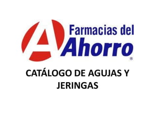 CATÁLOGO DE AGUJAS Y
      JERINGAS
 