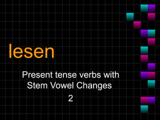 lesen Present tense verbs with Stem Vowel Changes  2 