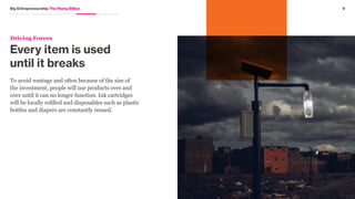 8Big Entrepreneurship The Rising Billion
Family
matters
Driving Forces
Around the world, multi-generational households
are still the norm. Every purchase made attributes
to household wealth accumulation, so those decisions
are made collectively.
 