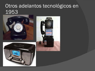 Otros adelantos tecnológicos en 1953 