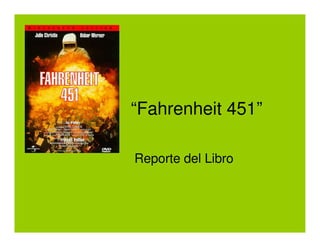 “Fahrenheit 451”

Reporte del Libro
 