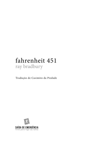 Tradução de Casimiro da Piedade
fahrenheit 451
ray bradbury
 