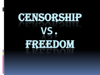 CENSORSHIP
   VS.
 FREEDOM
 