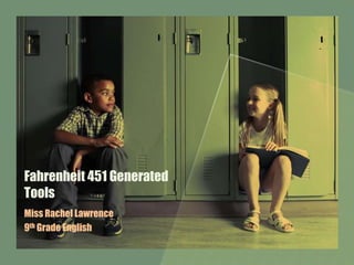 Fahrenheit 451 Generated Tools Miss Rachel Lawrence 9th Grade English 