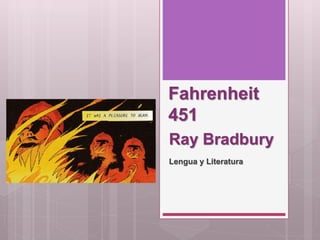 Fahrenheit
451
Lengua y Literatura
Ray Bradbury
 