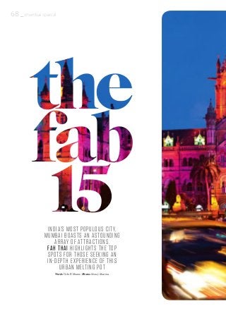 68 _ mumbai special
INDIA’S MOST POPULOUS CITY,
MUMBAI BOASTS AN ASTOUNDING
ARRAY OF ATTRACTIONS.
FAH THAI HIGHLIGHTS THE TOP
SPOTS FOR THOSE SEEKING AN
IN-DEPTH EXPERIENCE OF THIS
URBAN MELTING POT
Words Vicki Williams Photos Money Sharma
 