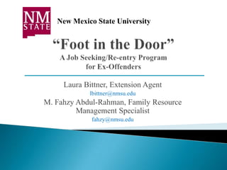 New Mexico State University




     Laura Bittner, Extension Agent
             lbittner@nmsu.edu
M. Fahzy Abdul-Rahman, Family Resource
         Management Specialist
             fahzy@nmsu.edu
 