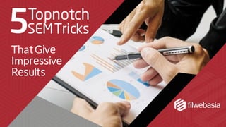 5 Topnotch SEM Tricks That Give Impressive Results