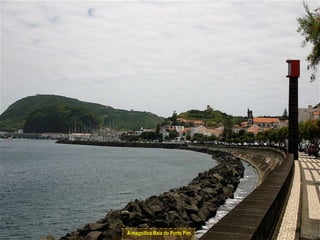 A magnífica Baía do Porto Pim.