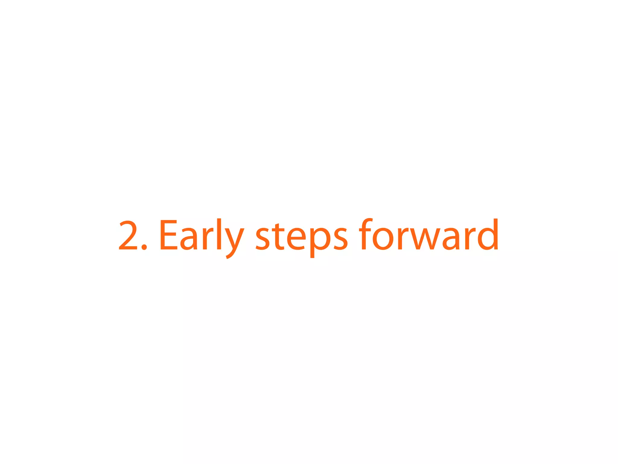 2. Early steps forward